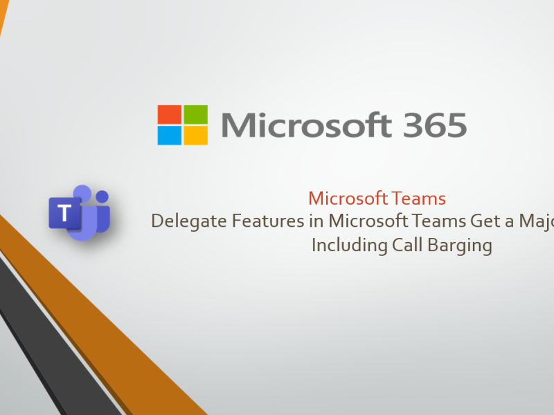 Delegate Features in Microsoft Teams Get a Major Overhaul, Including Call Barging